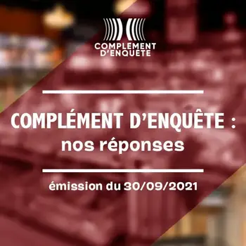 « Complément d’enquête » : Nos réponses !