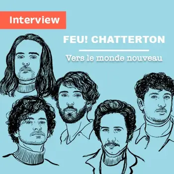 Interview : Feu! Chatterton, Vers le monde nouveau